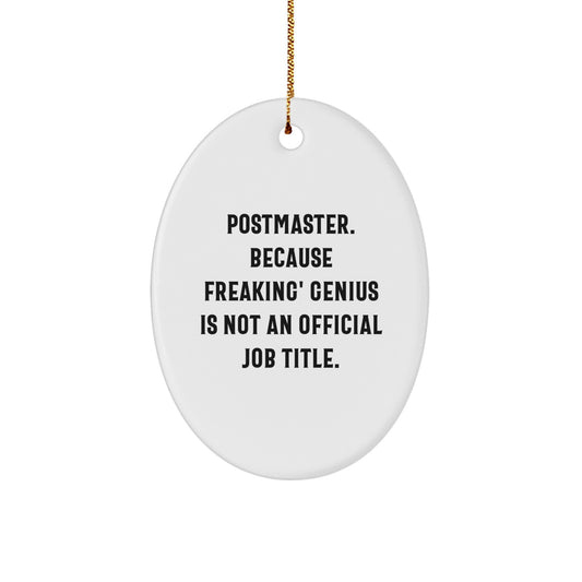 Funny Postmaster Gifts from Friends to Family for Christmas - Oval Ornament, Postmaster Because Freaking' genius Is Not An Official Job Title. - Image 1
