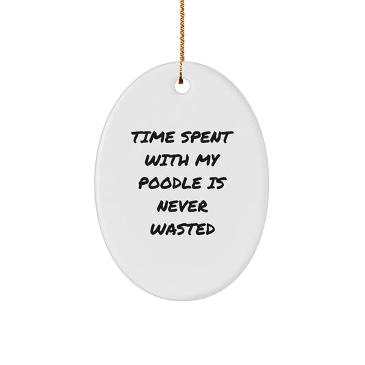 Funny Poodle Dog Gifts from Friends for Christmas - Oval Ornament, Time Spent with My Poodle Is Never Wasted, Unique Christmas Unique Gift for Men Women Family - Image 1