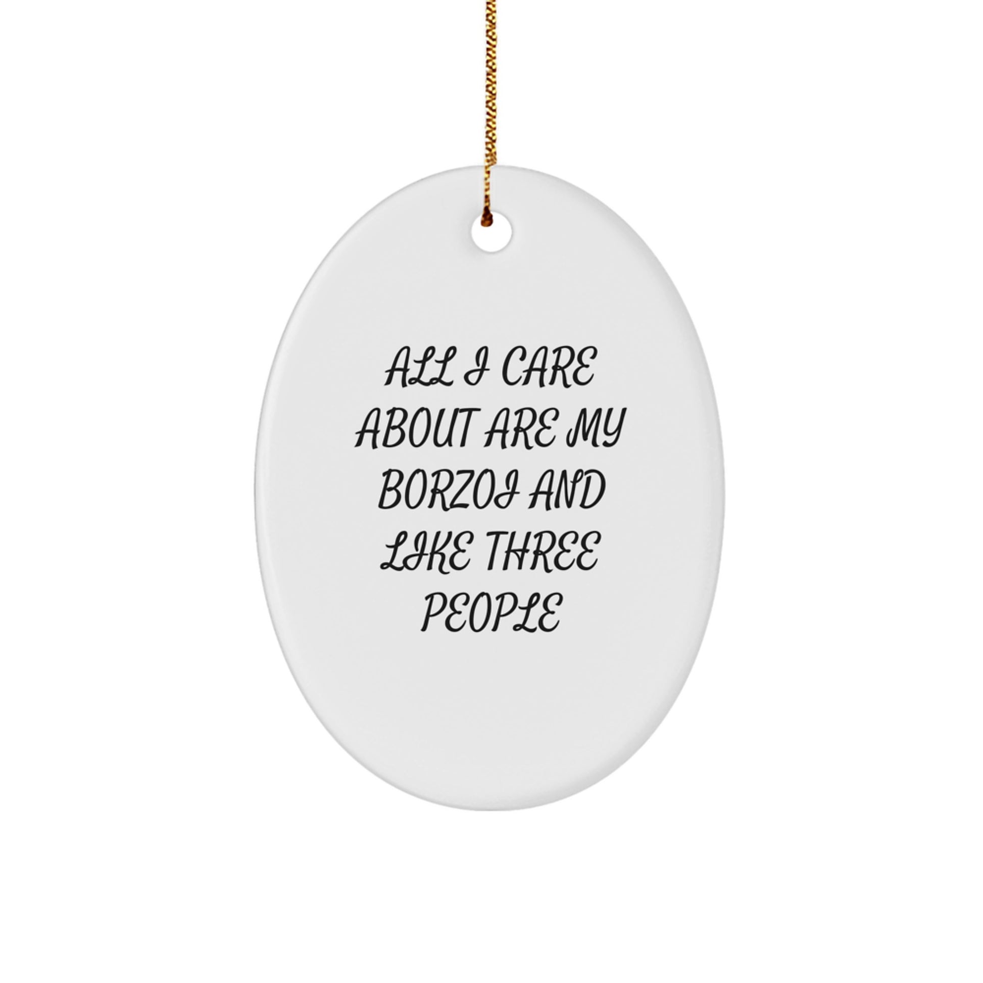 Borzoi Dog Lovers Gifts, Funny Oval Ornament, 'All I Care About Are My Borzoi' Quote, Gifts from Family, for Borzoi Dog Enthusiasts, Christmas Unique Gifts - Image 1