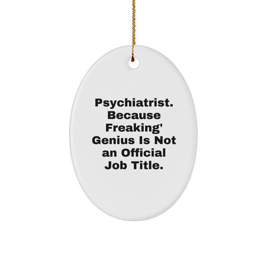 Funny Oval Ornaments for Psychiatrists Christmas Unique Gifts from Friends, Family, or Coworkers - 'Psychiatrist Because Freaking genius Is Not An Official Job Title' Oval Decorations - Image 1