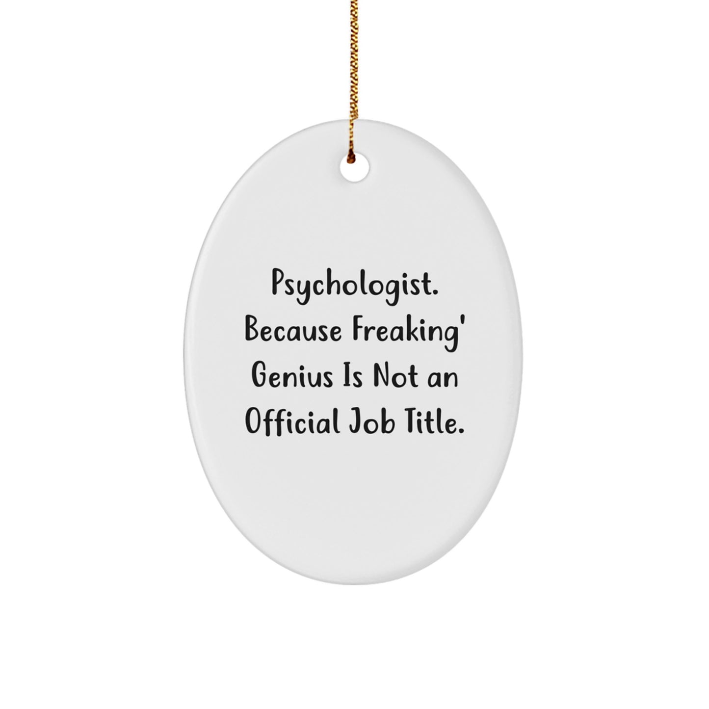 Funny Psychologist Gifts, Oval Ornament, 'Psychologist. Because Freaking' genius Is Not An Official Job Title.' - Image 1