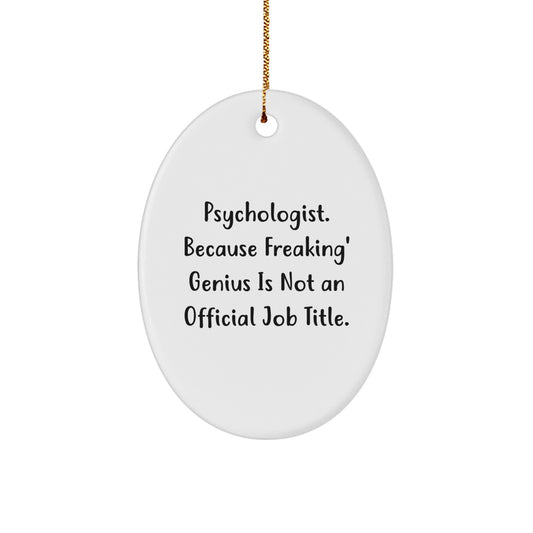 Funny Psychologist Gifts, Oval Ornament, 'Psychologist. Because Freaking' genius Is Not An Official Job Title.' - Image 1