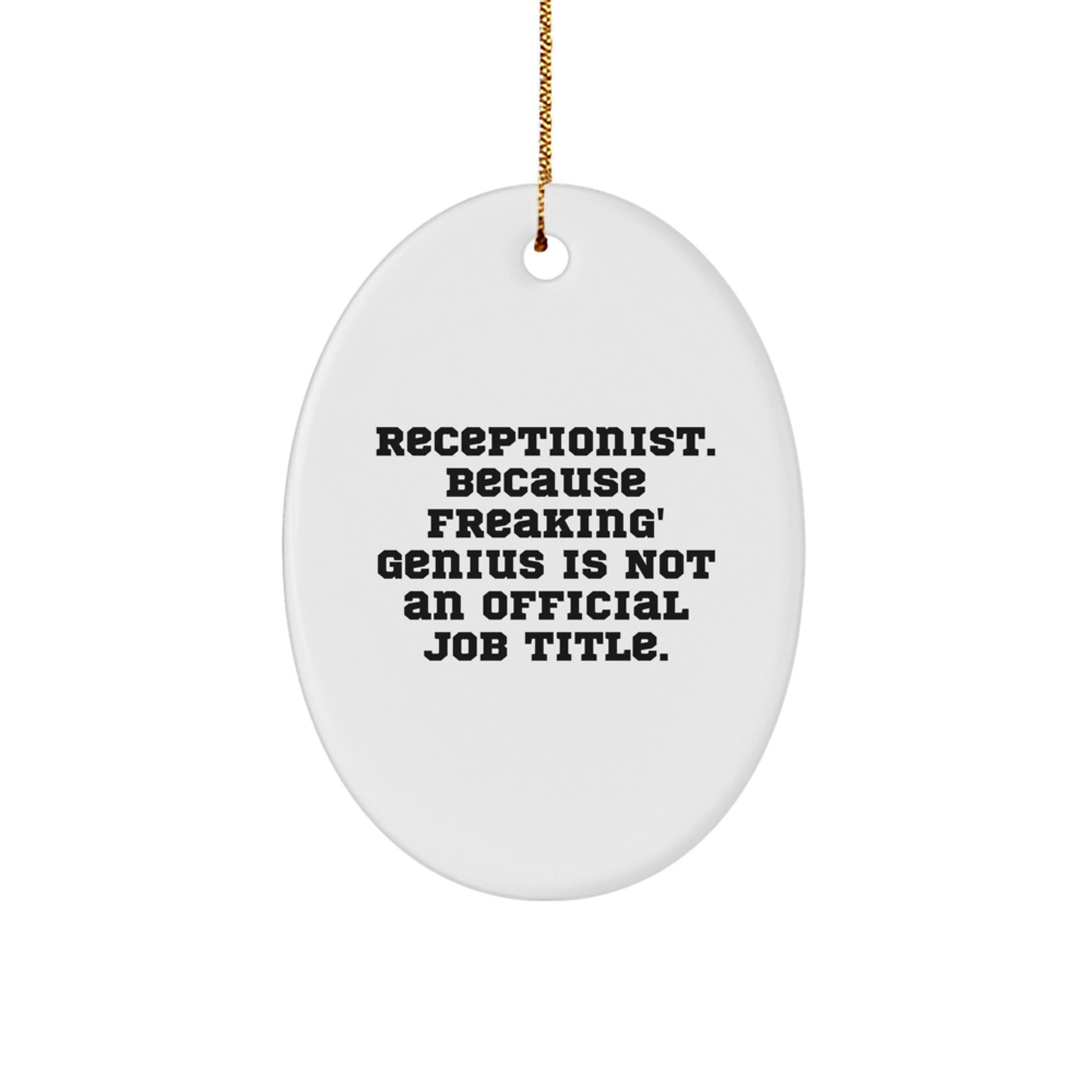 Funny Receptionist Gifts from Men to Coworkers, Oval Ornament with 'Receptionist. Because Freaking' genius Is Not An Official Job Title.' Quote for Christmas Unique Gifts for Receptionists - Image 1