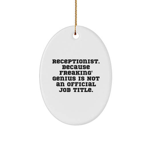 Funny Receptionist Gifts from Men to Coworkers, Oval Ornament with 'Receptionist. Because Freaking' genius Is Not An Official Job Title.' Quote for Christmas Unique Gifts for Receptionists - Image 1
