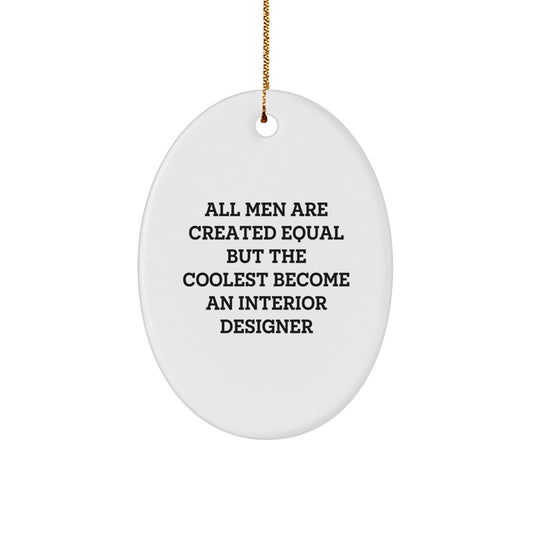 Funny Christmas Unique Gift for Interior Designer, Oval Ornament, 'All Men Are Created Equal But The Coolest Become An Interior Designer', Gifts from Friends, Gifts for Interior Designer - Image 1