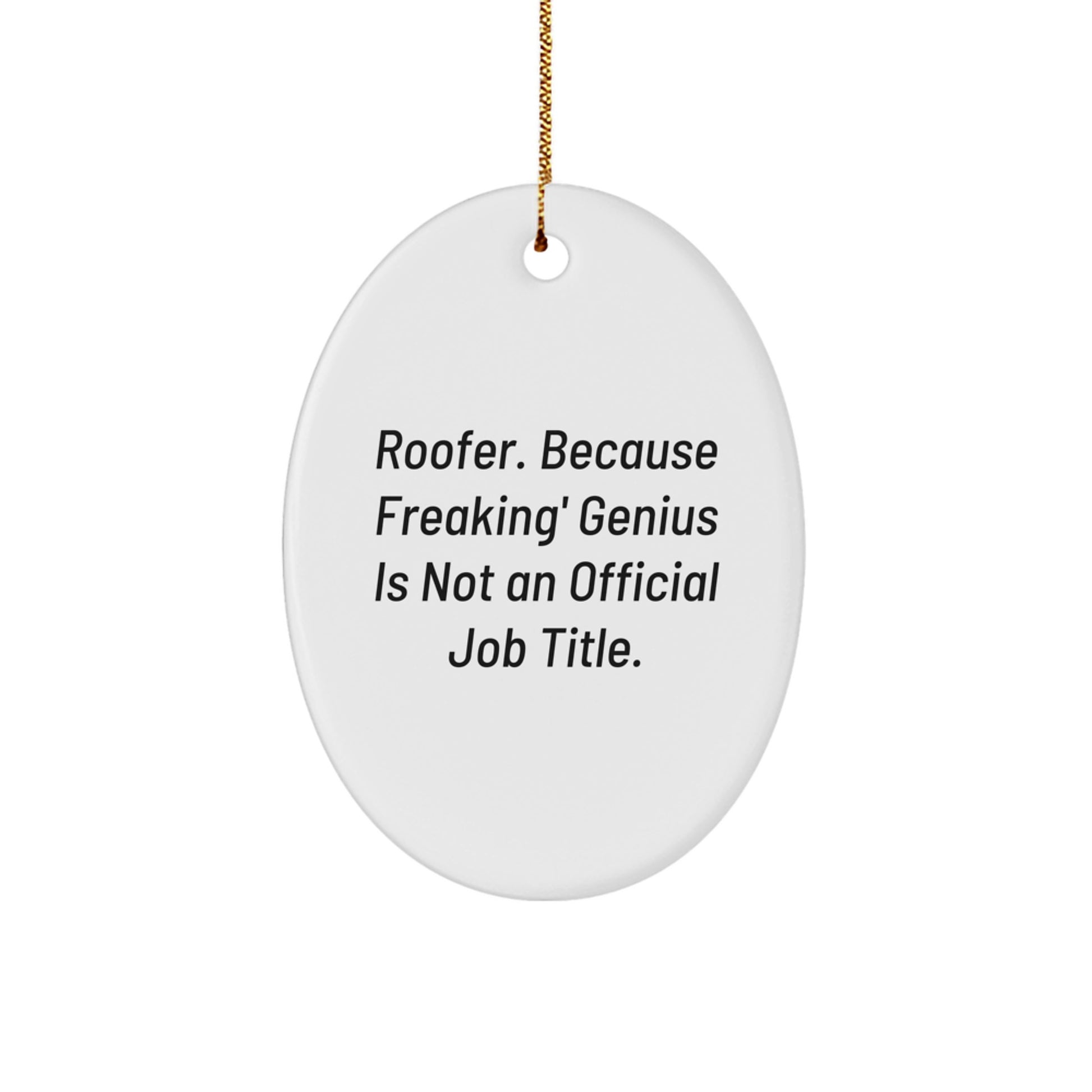 Funny Gifts for Roofer, Oval Ornament with 'Roofer. Because Freaking' genius Is Not An Official Job Title.' Quote, Unique Christmas Unique Gifts for Men - Image 1