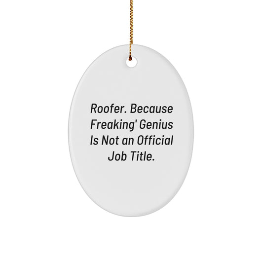 Funny Gifts for Roofer, Oval Ornament with 'Roofer. Because Freaking' genius Is Not An Official Job Title.' Quote, Unique Christmas Unique Gifts for Men - Image 1