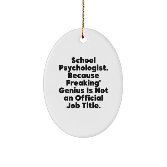 Funny School Psychologist Gifts from Men to Women - Oval Ornament for Christmas Unique Gifts - 'School Psychologist Because Freaking' genius Is Not An Official Job Title.' - Image 1