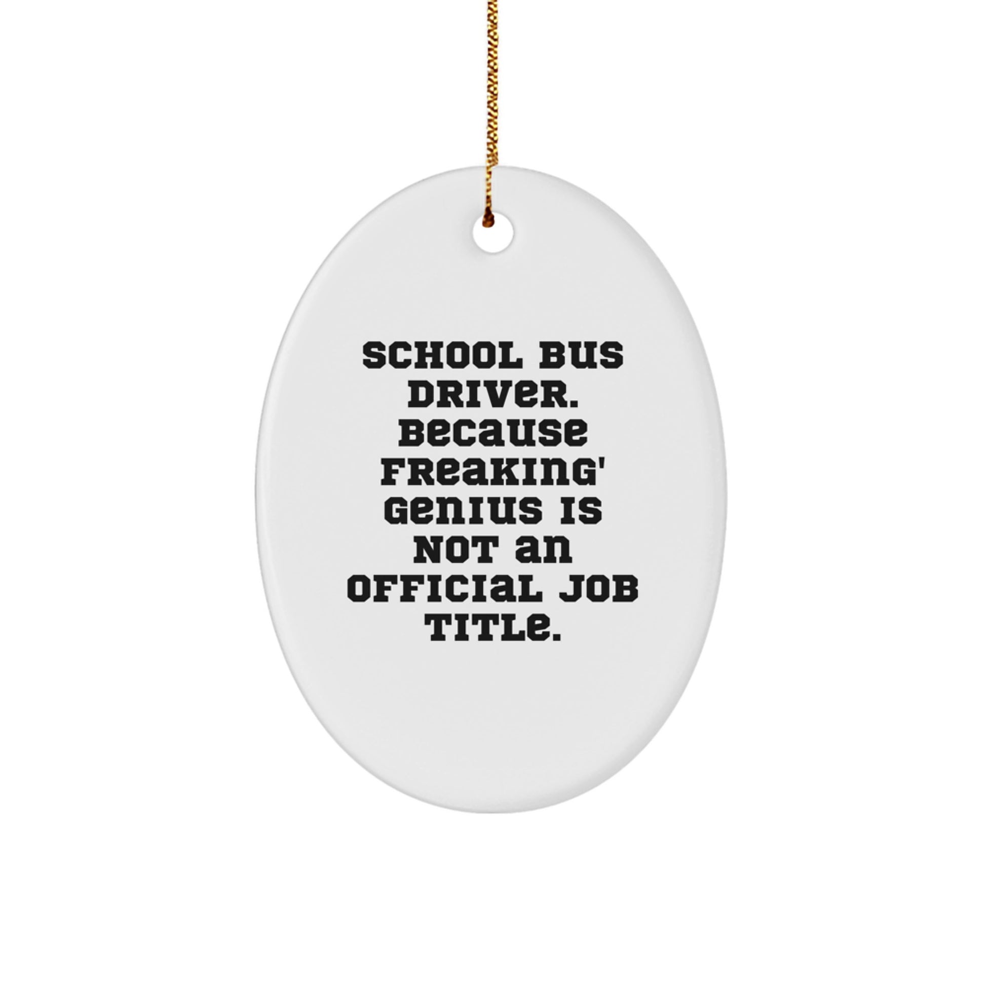 Funny School Bus Driver Gift - Oval Ornament - 'School Bus Driver. Because Freaking' genius Is Not An Official Job Title.' For Christmas - Image 1