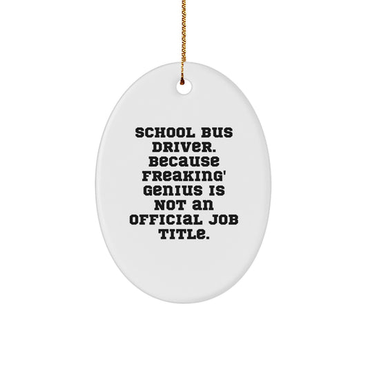Funny School Bus Driver Gift - Oval Ornament - 'School Bus Driver. Because Freaking' genius Is Not An Official Job Title.' For Christmas - Image 1
