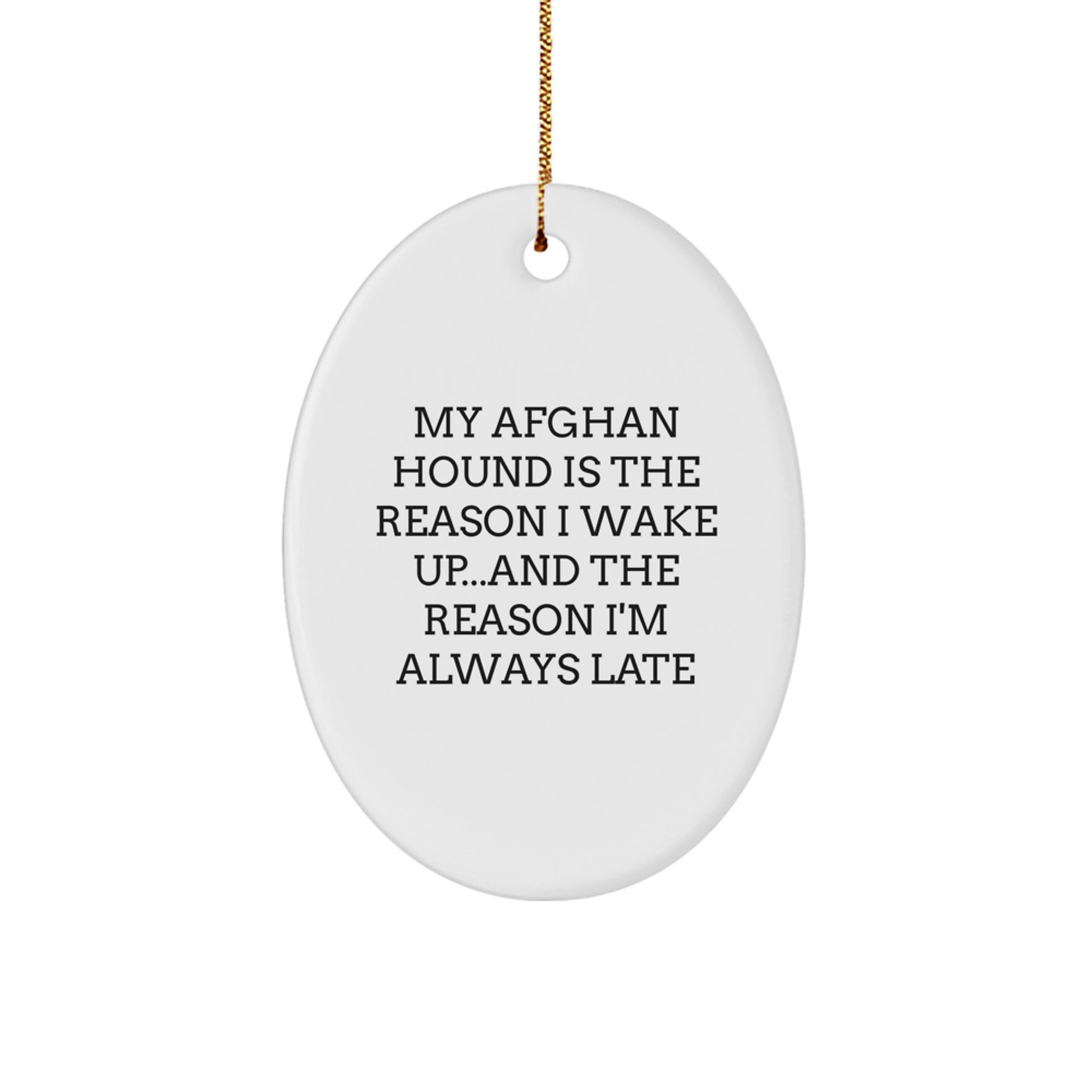 Funny Afghan Hound Dog Oval Ornament Gifts from Men to Friends, Christmas Unique Ornaments, My Afghan Hound Is The Reason I Wake Up and The Reason I'm Always Late Quote - Image 1