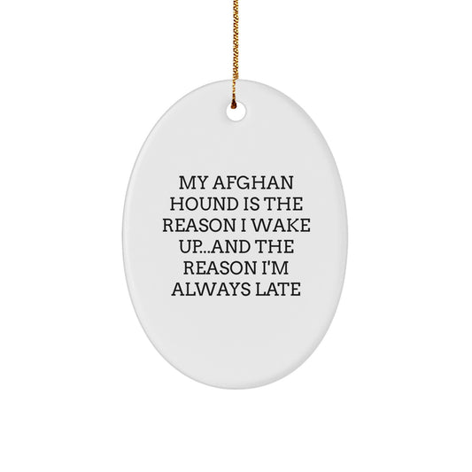Funny Afghan Hound Dog Oval Ornament Gifts from Men to Friends, Christmas Unique Ornaments, My Afghan Hound Is The Reason I Wake Up and The Reason I'm Always Late Quote - Image 1