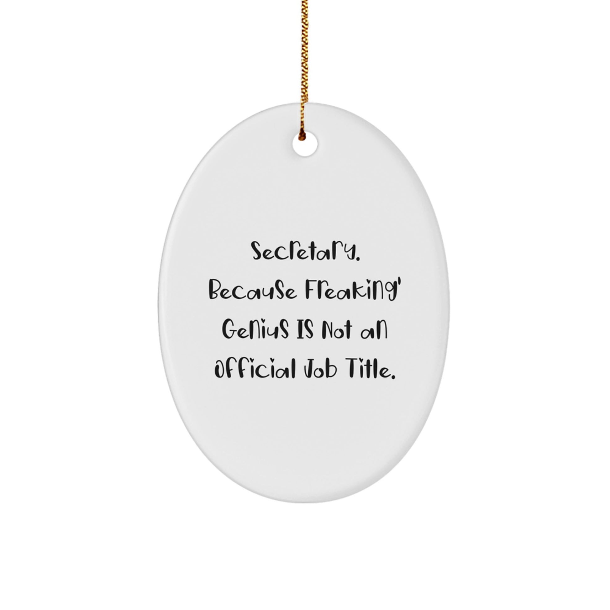 Funny Oval Ornament Gifts from Friends for Secretary - Secretary Because Freaking genius Is Not An Official Job Title. - Image 1