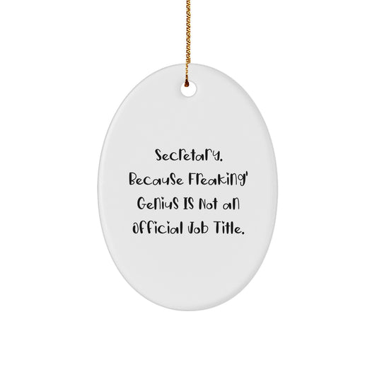 Funny Oval Ornament Gifts from Friends for Secretary - Secretary Because Freaking genius Is Not An Official Job Title. - Image 1