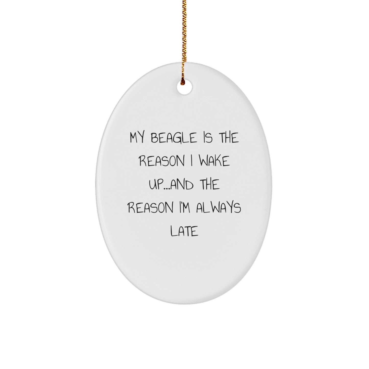 Funny Beagle Dog Gifts from Men to Women for Christmas Unique Gifts, Oval Ornament Quote My Beagle Is The Reason I Wake Up...and The Reason I'm Always Late, Gifts for Beagle Dog Lovers - Image 1