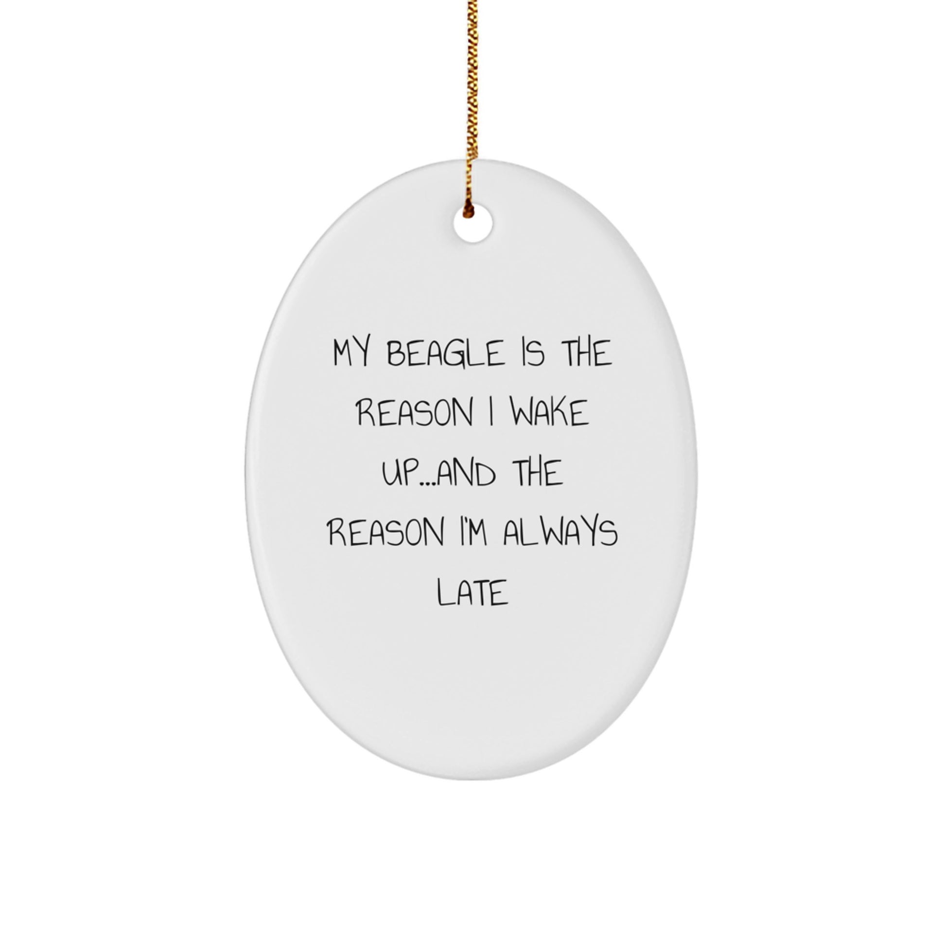 Funny Beagle Dog Gifts from Men to Women for Christmas Unique Gifts, Oval Ornament Quote My Beagle Is The Reason I Wake Up...and The Reason I'm Always Late, Gifts for Beagle Dog Lovers - Image 1