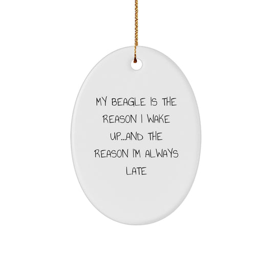 Funny Beagle Dog Gifts from Men to Women for Christmas Unique Gifts, Oval Ornament Quote My Beagle Is The Reason I Wake Up...and The Reason I'm Always Late, Gifts for Beagle Dog Lovers - Image 1