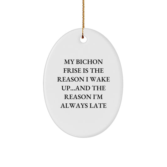 Funny Bichon Frise Dog Oval Ornament Gifts for Men Women Friends Family - My Bichon Frise Is The Reason I'm Always Late - Image 1