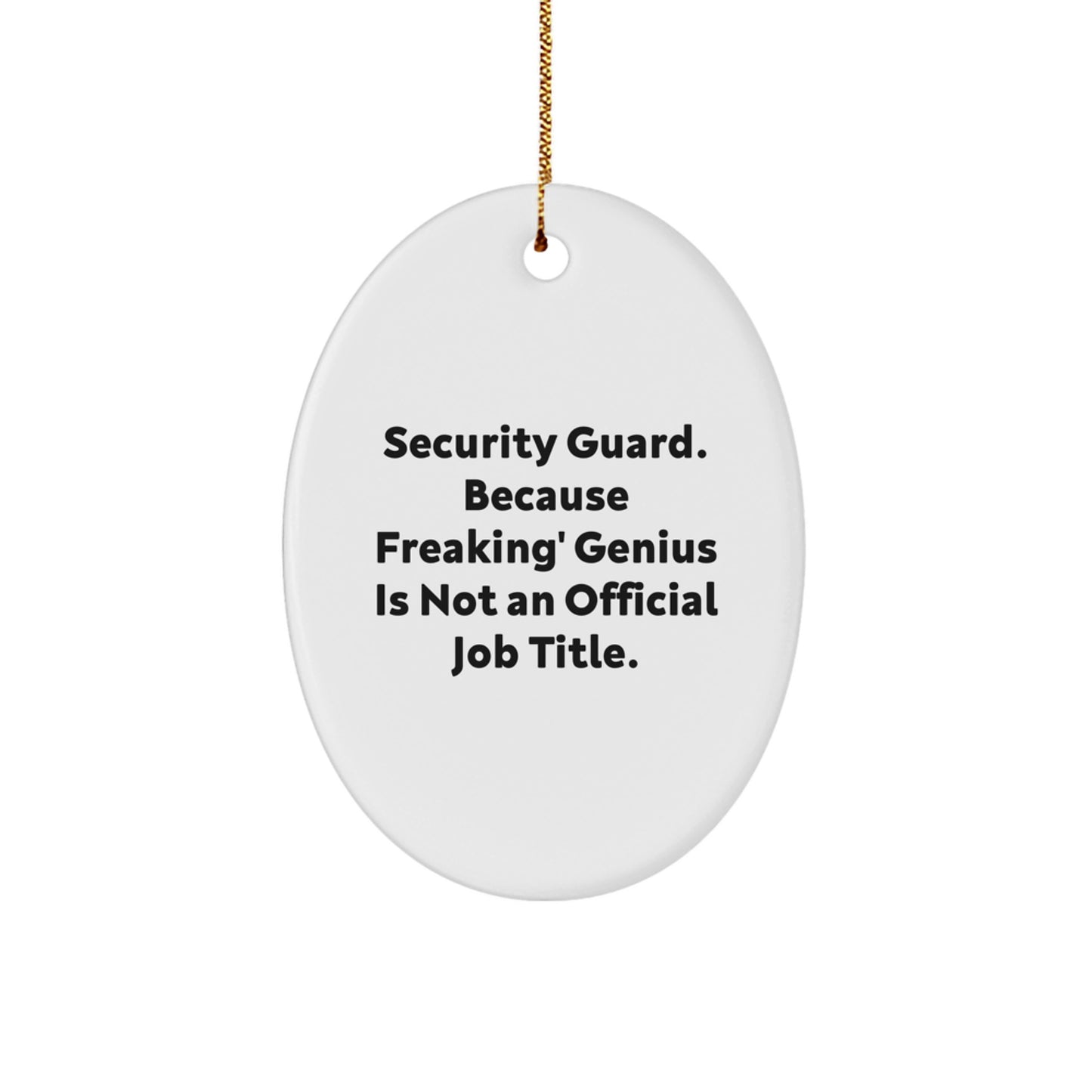 Funny Security Guard Gifts from Friends and Family - Oval Ornament 'Security Guard. Because Freaking' genius Is Not An Official Job Title.' - Image 1