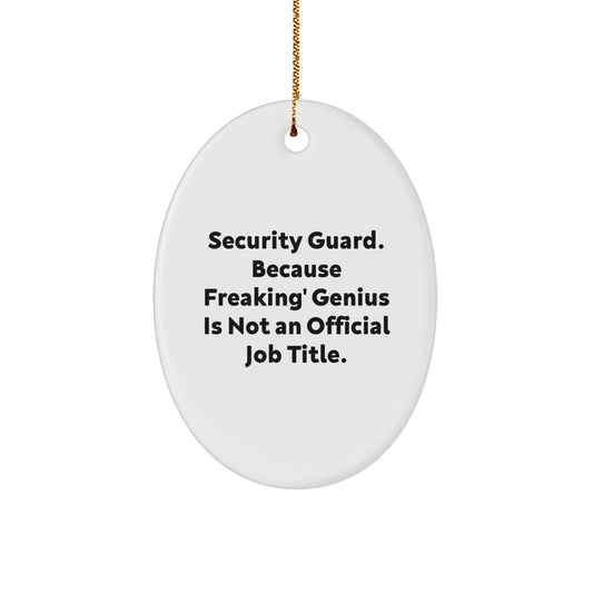 Funny Security Guard Gifts from Friends and Family - Oval Ornament 'Security Guard. Because Freaking' genius Is Not An Official Job Title.' - Image 1
