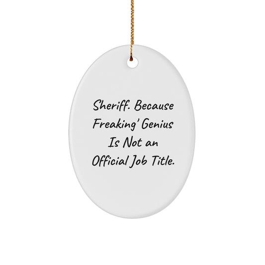 Funny Sheriff Gifts, Oval Ornament, 'Sheriff. Because Freaking' genius Is Not An Official Job Title.' Christmas Unique Gifts for Men, Women, Friends, Family - Image 1