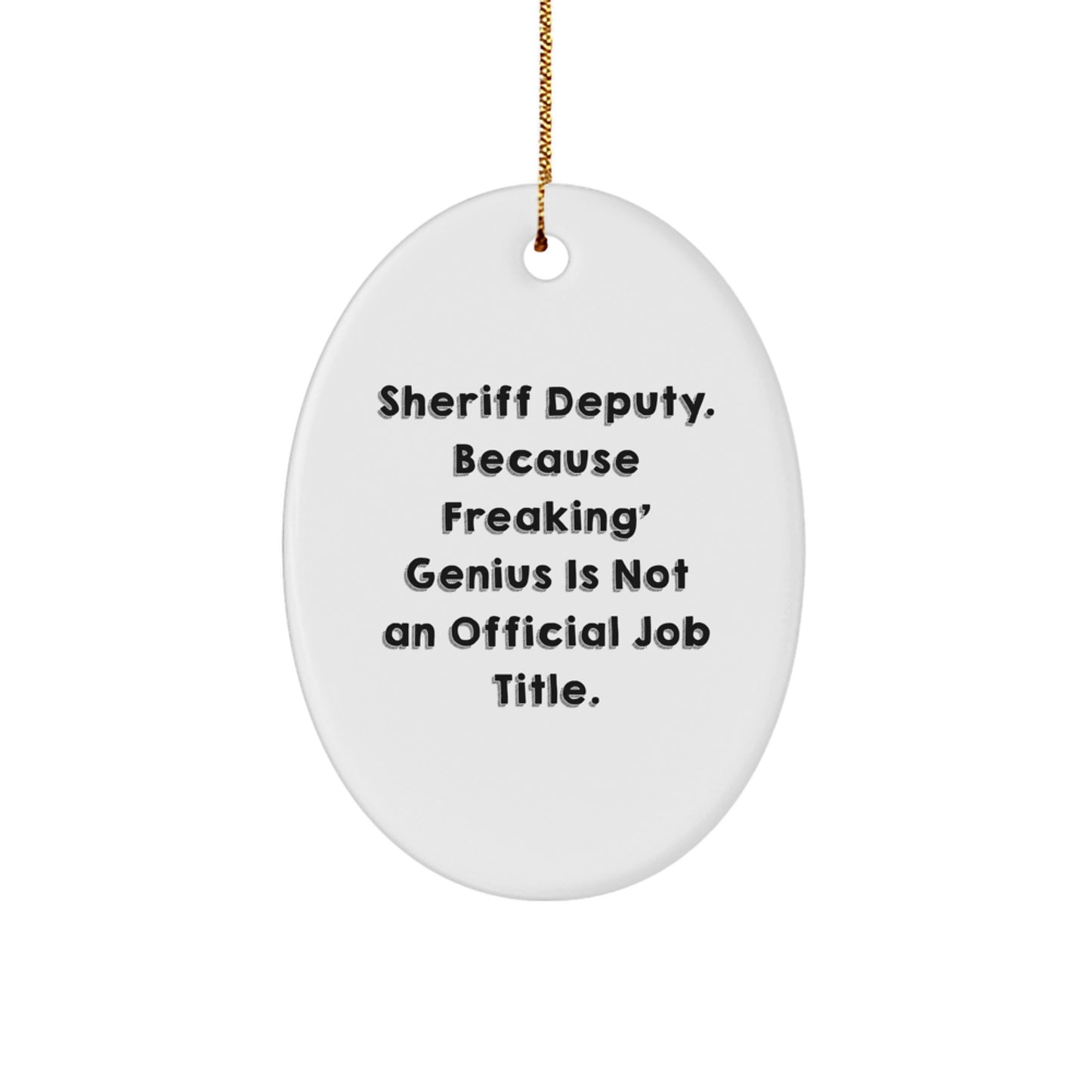 Funny Sheriff Deputy Gifts, Sheriff Deputy Oval Ornament, for Sheriff Deputy, because Freaking' genius Is Not An Official Job Title. Christmas Unique Gifts from Friends, Family, or Coworkers - Image 1