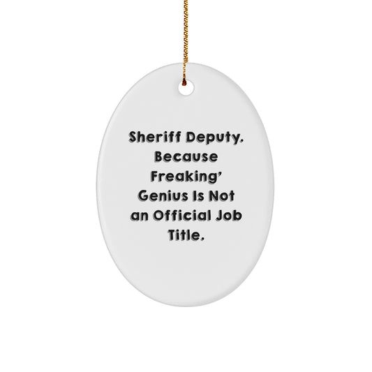 Funny Sheriff Deputy Gifts, Sheriff Deputy Oval Ornament, for Sheriff Deputy, because Freaking' genius Is Not An Official Job Title. Christmas Unique Gifts from Friends, Family, or Coworkers - Image 1