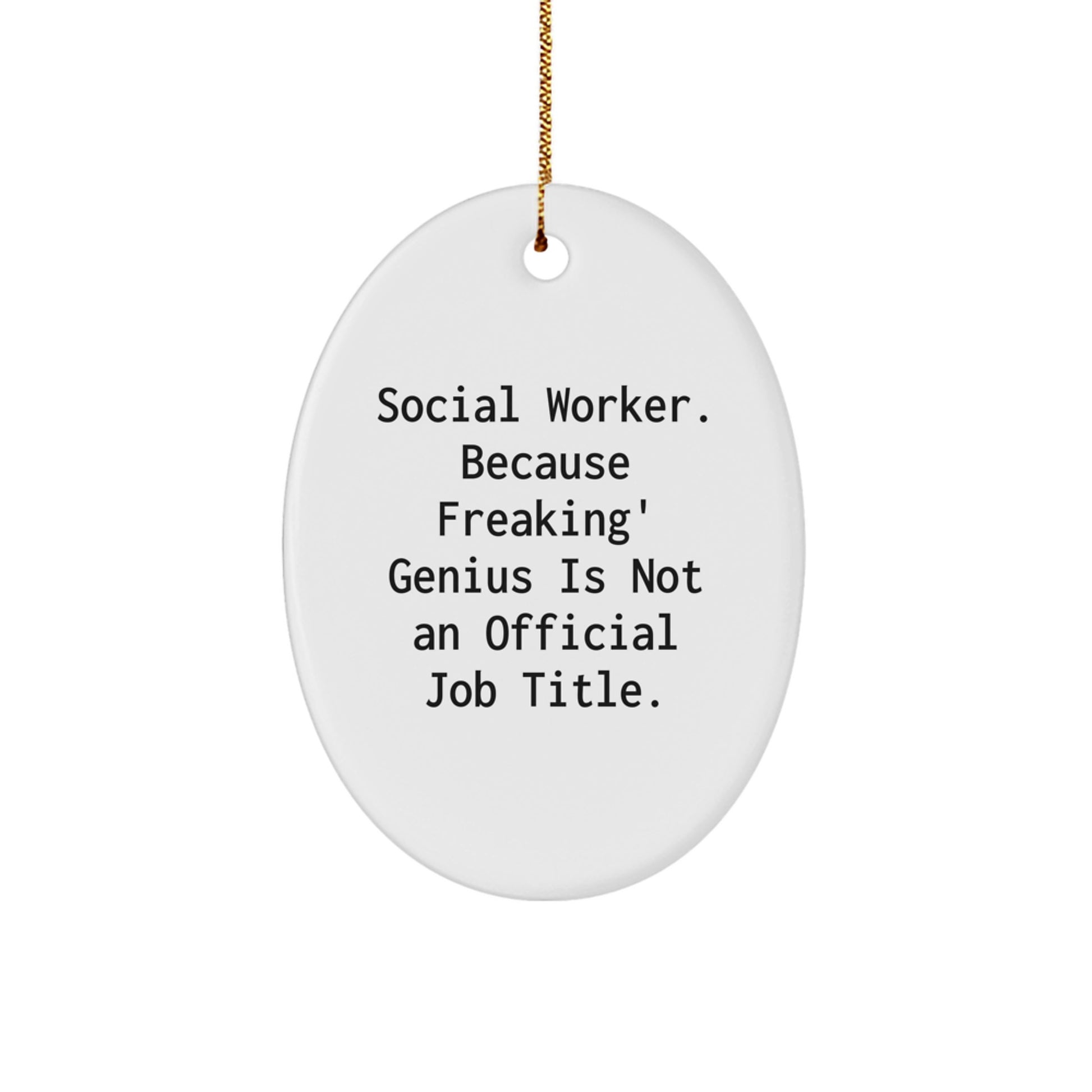 Social Worker Gifts, Oval Ornament, Funny Quote 'Social Worker. Because Freaking' genius Is Not An Official Job Title.' - Image 1