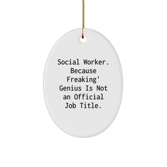 Social Worker Gifts, Oval Ornament, Funny Quote 'Social Worker. Because Freaking' genius Is Not An Official Job Title.' - Image 1