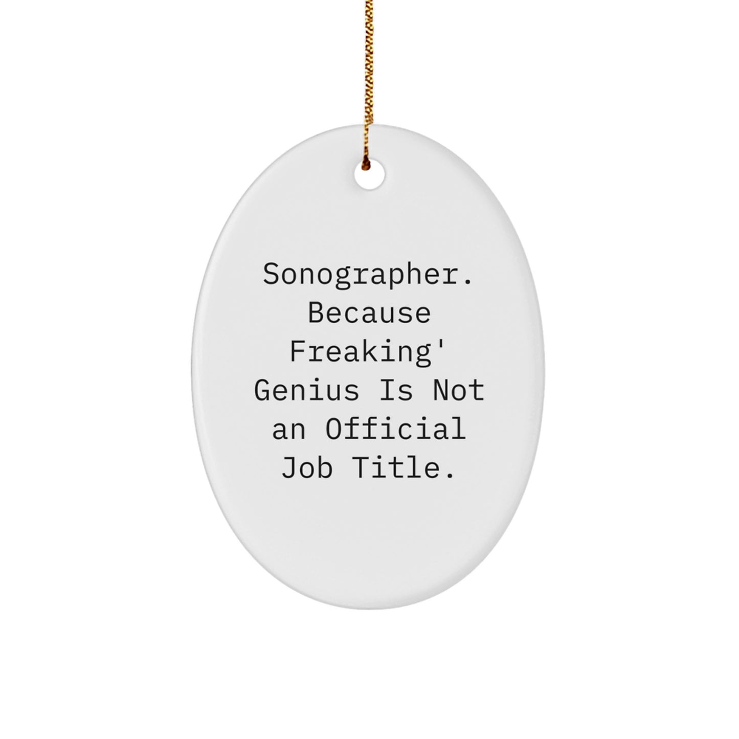 Funny Sonographer Gifts for Him, Oval Ornament from Mom or Dad, 'Sonographer. Because Freaking' genius Is Not An Official Job Title.' - Image 1