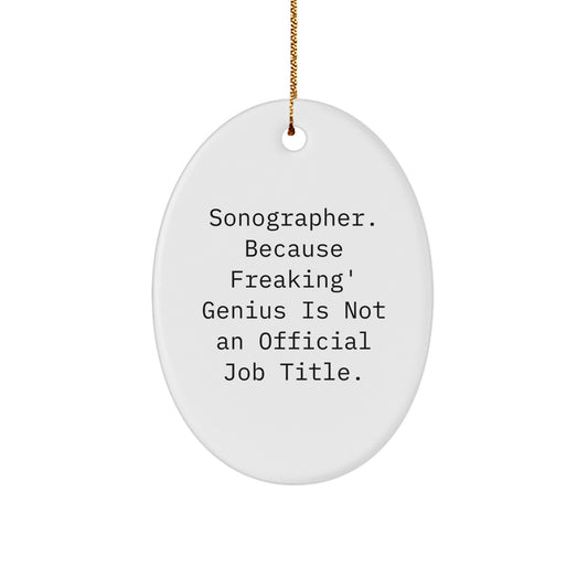 Funny Sonographer Gifts for Him, Oval Ornament from Mom or Dad, 'Sonographer. Because Freaking' genius Is Not An Official Job Title.' - Image 1