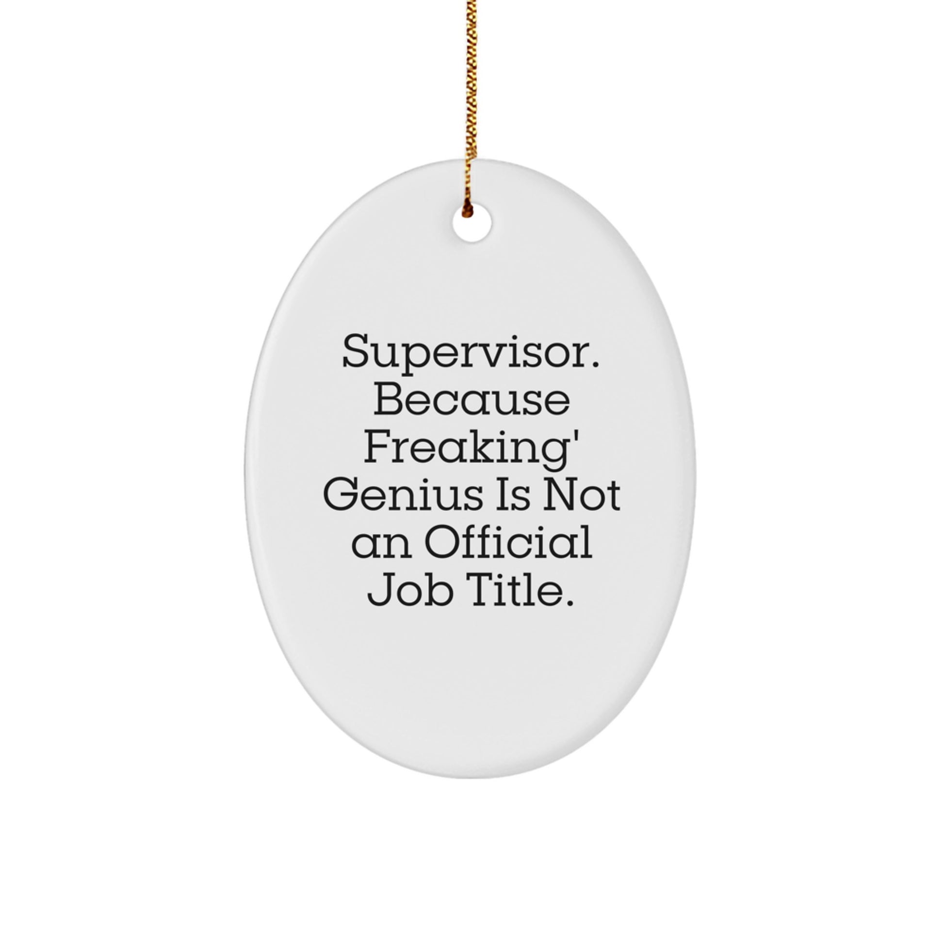 Funny Supervisor Christmas Unique Gifts from Men to Women Friends Coworkers Family - Oval Ornament 'Supervisor. Because Freaking genius Is Not An Official Job Title.' - Image 1