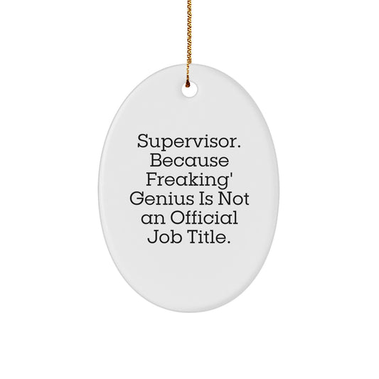 Funny Supervisor Christmas Unique Gifts from Men to Women Friends Coworkers Family - Oval Ornament 'Supervisor. Because Freaking genius Is Not An Official Job Title.' - Image 1