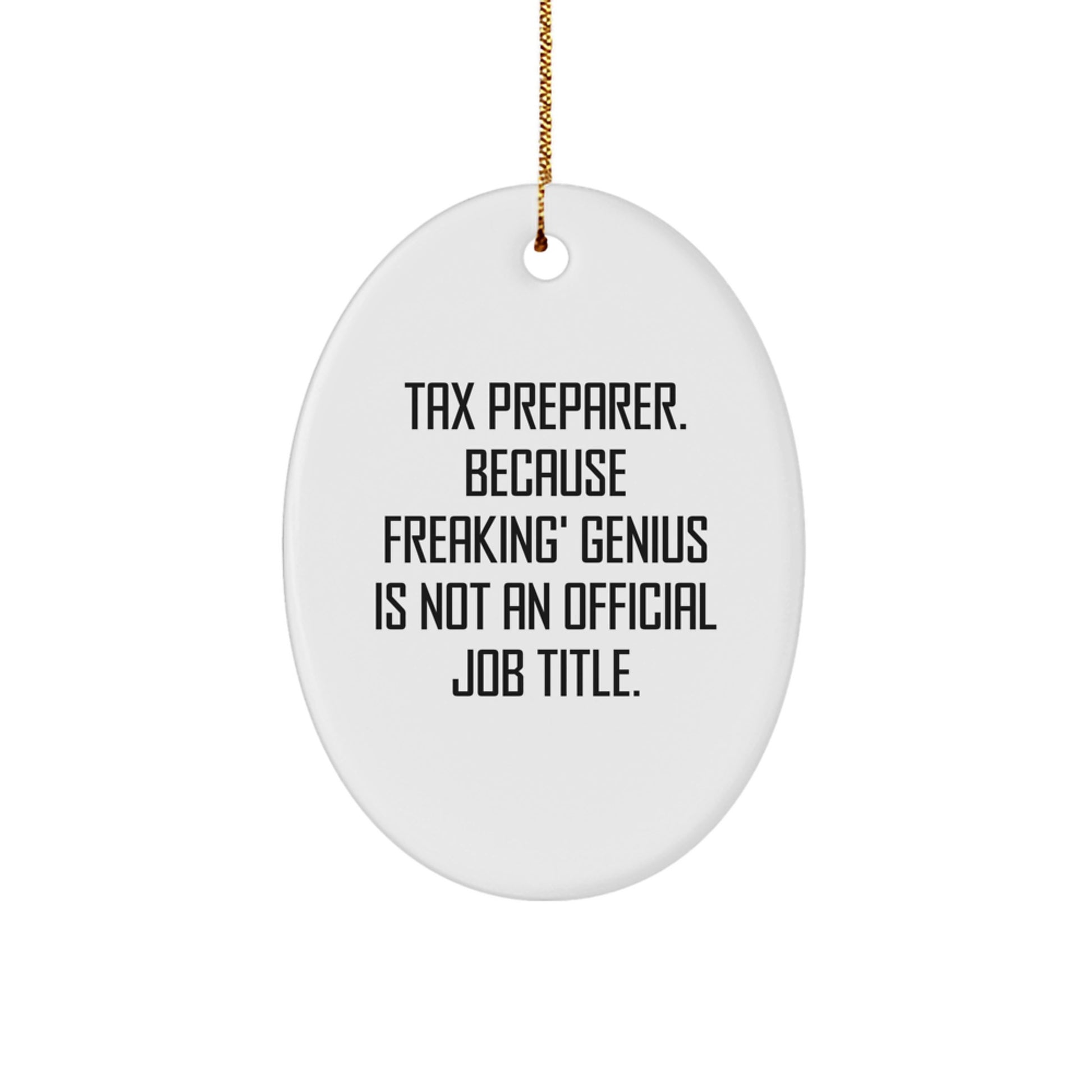 Funny Tax Preparer Gift, Oval Ornament for Christmas Unique Gifts from Friends, Coworkers, Family to Tax Preparer, Men, Women, Funny Quote Because Freaking' genius Is Not An Official Job Title. - Image 1