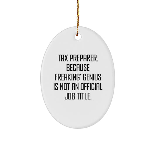 Funny Tax Preparer Gift, Oval Ornament for Christmas Unique Gifts from Friends, Coworkers, Family to Tax Preparer, Men, Women, Funny Quote Because Freaking' genius Is Not An Official Job Title. - Image 1