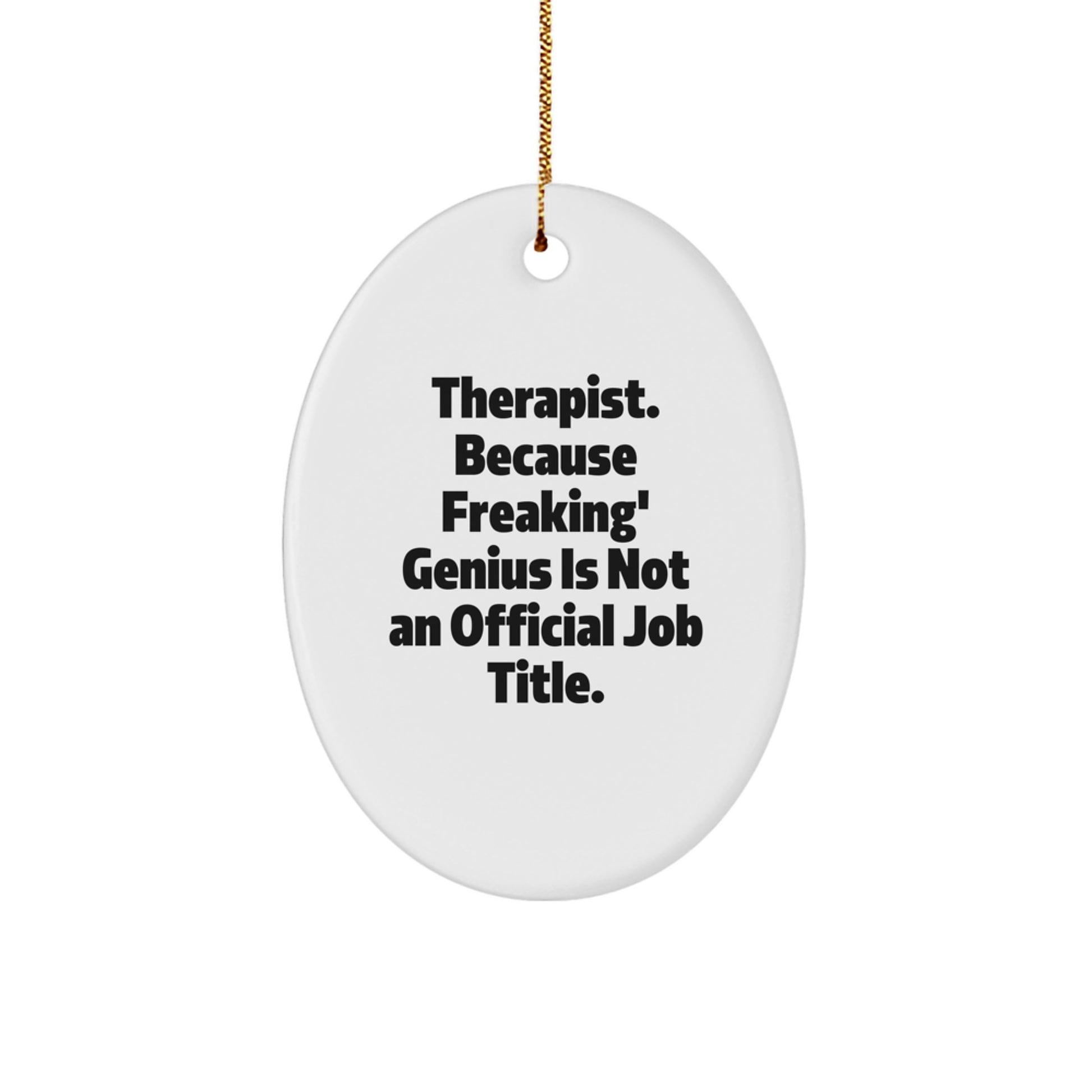 Funny Therapist Gifts for Men, Oval Ornament Quote - Because Freaking' genius Is Not Official, Gifts from Family - Image 1