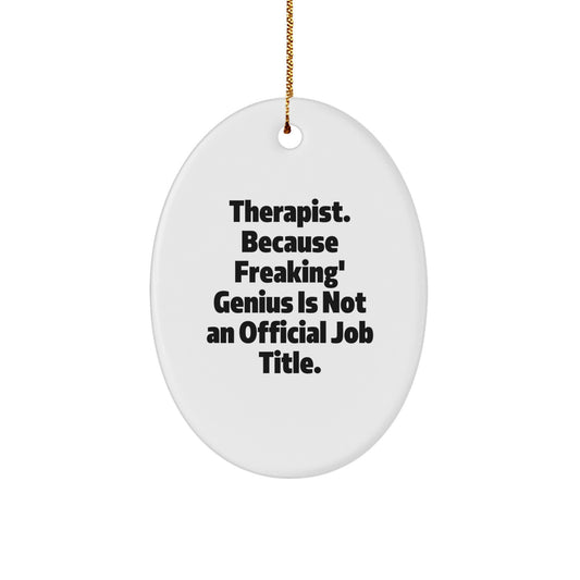 Funny Therapist Gifts for Men, Oval Ornament Quote - Because Freaking' genius Is Not Official, Gifts from Family - Image 1