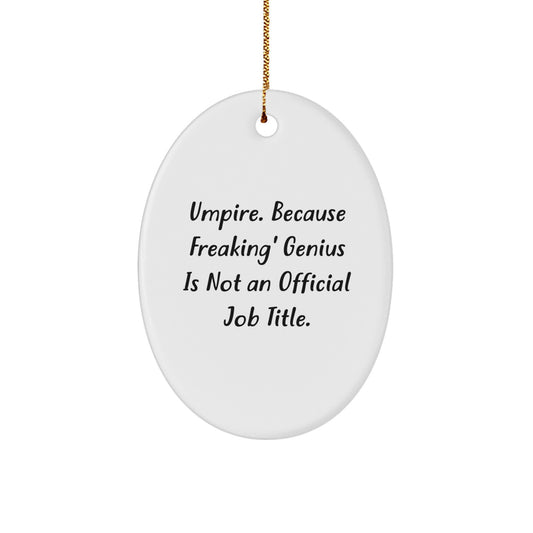 Funny Umpire Gifts for Him - Oval Ornament with 'Umpire. Because Freaking' genius Is Not An Official Job Title.' Quote, Perfect Christmas Unique Gifts from Friends, Coworkers, Family - Image 1