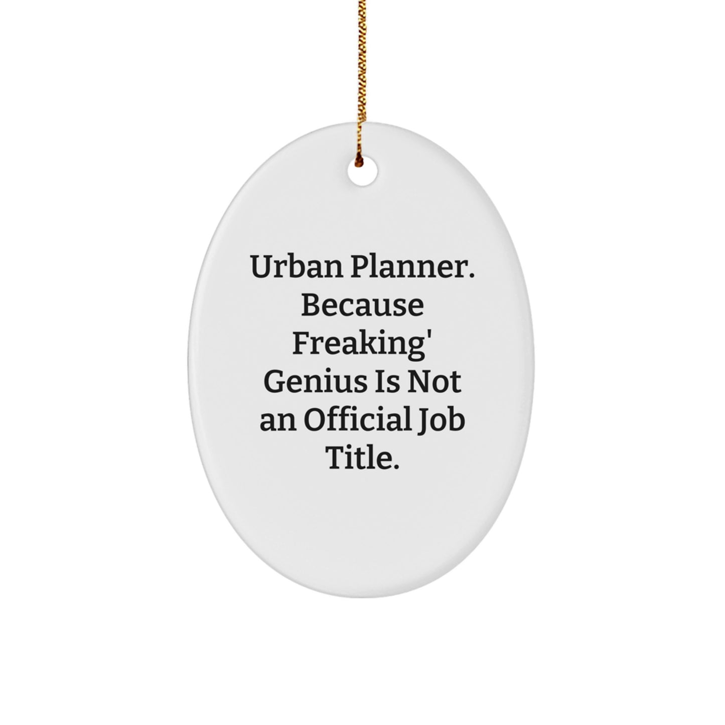 Urban Planner Oval Ornament Gifts from Friends for Christmas, Oval Shaped White Ornament with Funny genius Quote, Unique Christmas Unique Gifts for Urban Planners - Image 1