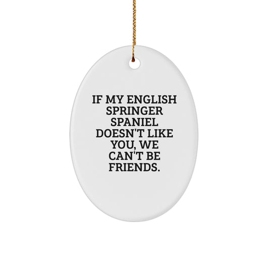 Funny English Springer Spaniel Dog Gifts for Men, Women, Friends - Oval Ornament, If My English Springer Spaniel Doesn't Like You, We Can't Be Friends. - Image 1