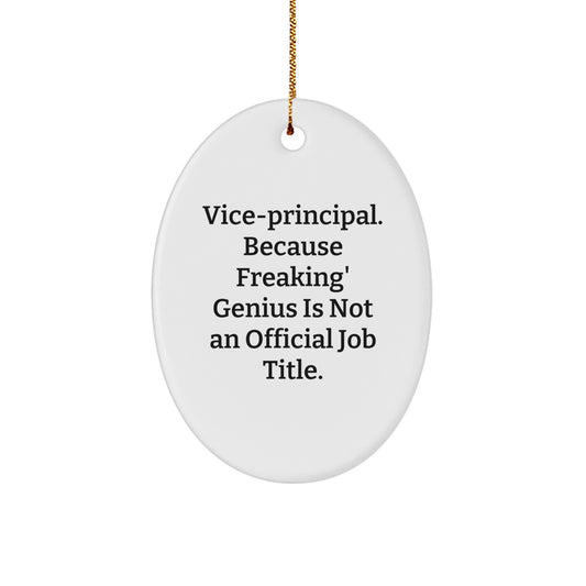 Funny Vice-Principal Gifts from Friends - Oval Ornament with 'Vice-principal. Because Freaking' genius Is Not An Official Job Title.' Quote for Christmas Unique Gifts - Image 1
