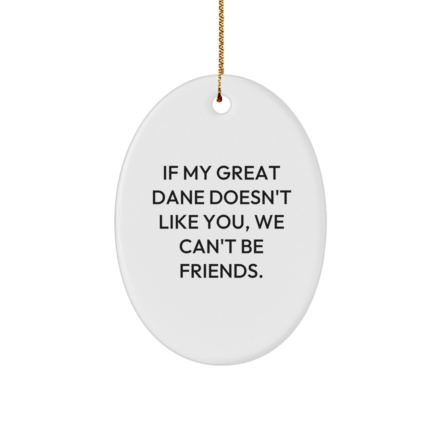 Funny Great Dane Dog Oval Ornament, If My Great Dane Doesn't Like You, We Can't Be Friends, Gifts from Friends to Family for Christmas - Image 1