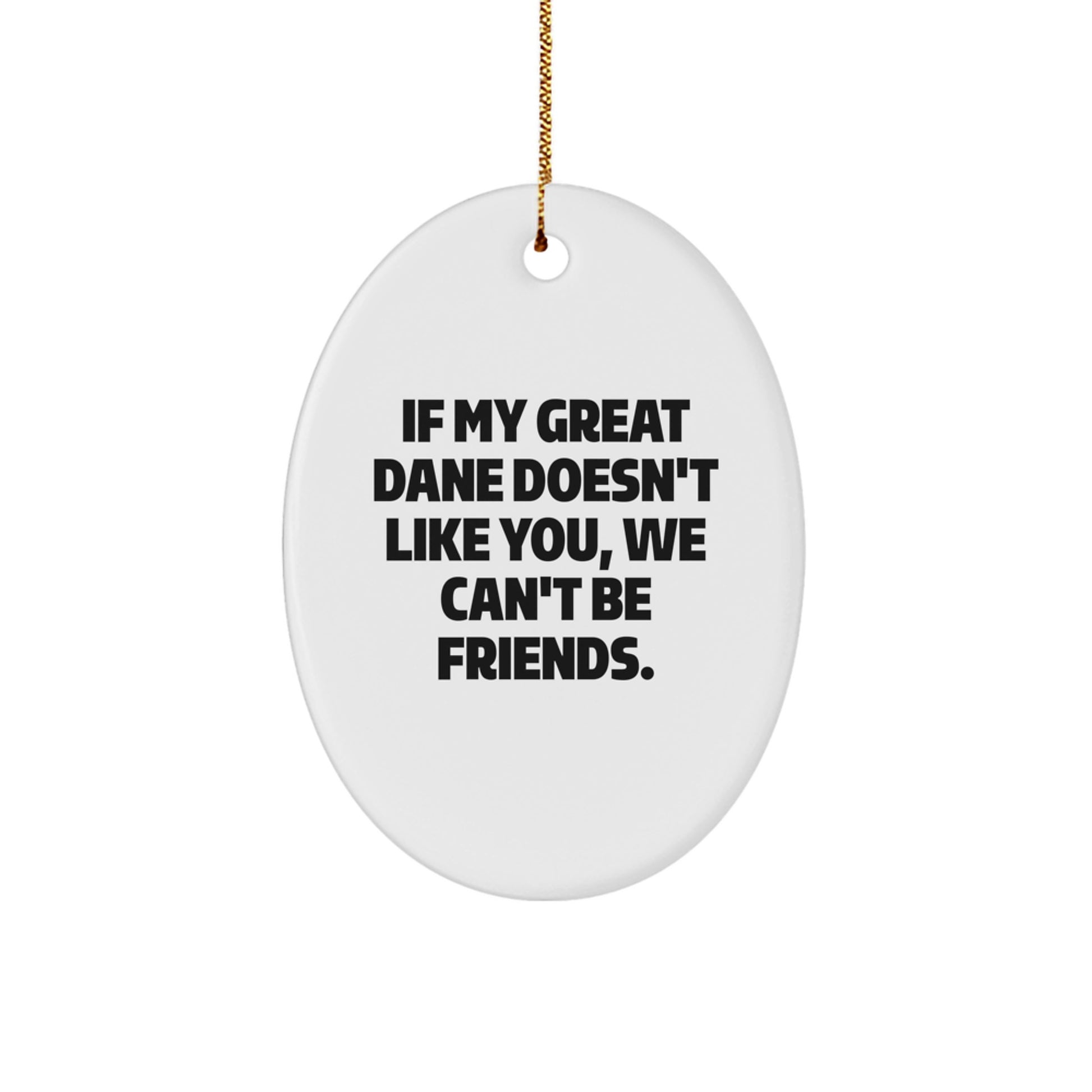 Funny Great Dane Dog Christmas Oval Ornament Gifts from Friends for Great Dane Dog Enthusiasts - Oval Ornament Great Dane Dog Lover Quote 'If My Great Dane Doesn't Like You, We Can't Be Friends.' - Image 1