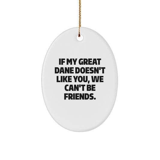 Funny Great Dane Dog Christmas Oval Ornament Gifts from Friends for Great Dane Dog Enthusiasts - Oval Ornament Great Dane Dog Lover Quote 'If My Great Dane Doesn't Like You, We Can't Be Friends.' - Image 1