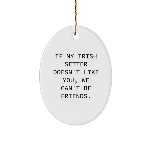 Funny Irish Setter Dog Gifts from Friends for Men, Women, or Family - Oval Ornament If My Irish Setter Doesn't Like You We Can't Be Friends - Image 1