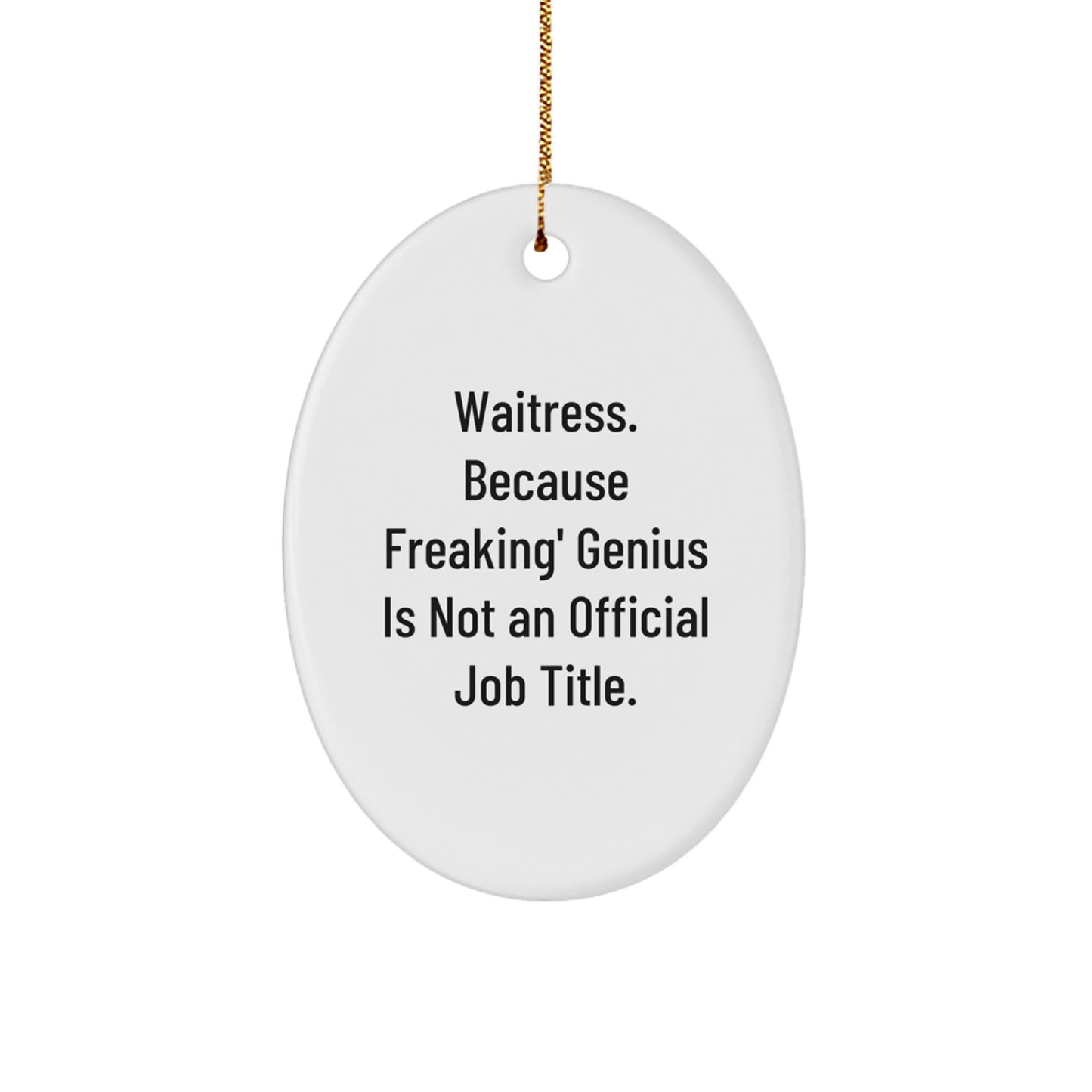 Funny Waitress Oval Ornament, Gifts from Friends for Waitress, Christmas Unique Gifts, Oval Ornament Quote, 'Waitress. Because Freaking' genius Is Not An Official Job Title.' - Image 1