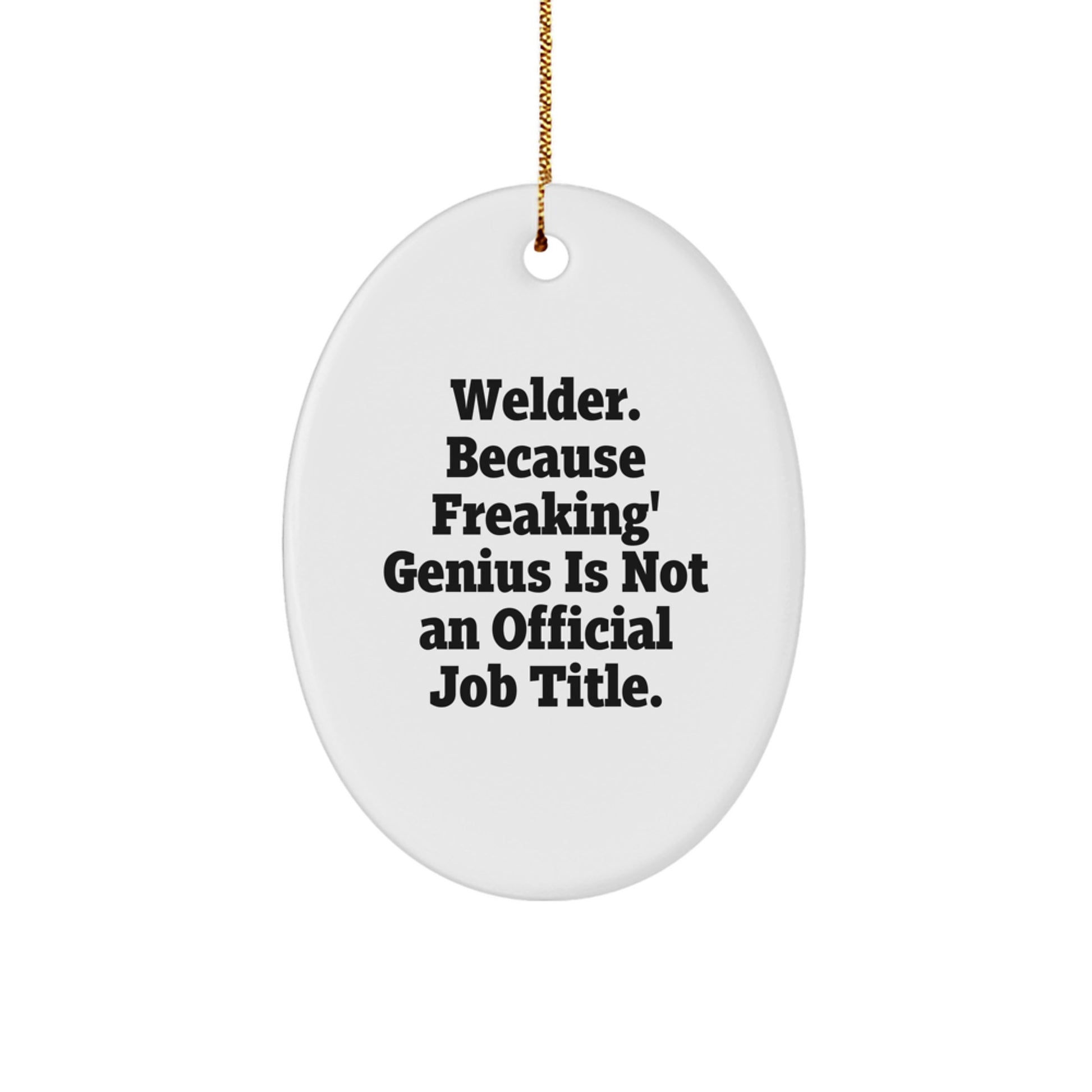 Funny Welder Gifts from Men to Friends - Oval Ornament, Unique Christmas Unique Gifts for Him, Welder Lover Present, 'Welder. Because Freaking' genius Is Not An Official Job Title.' - Image 1
