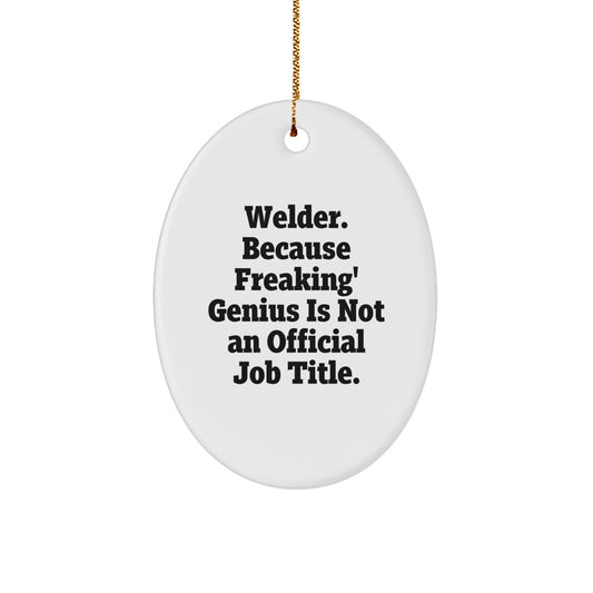 Funny Welder Gifts from Men to Friends - Oval Ornament, Unique Christmas Unique Gifts for Him, Welder Lover Present, 'Welder. Because Freaking' genius Is Not An Official Job Title.' - Image 1