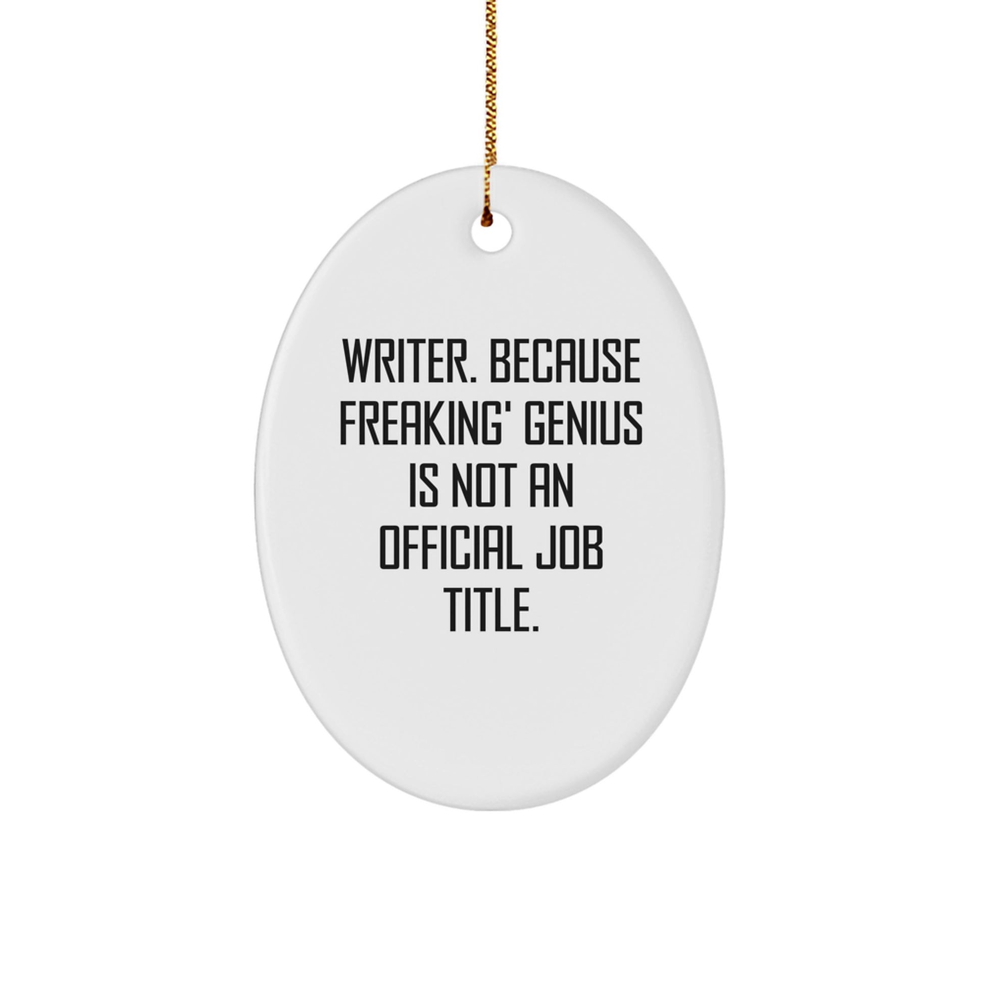 Funny Writer Gifts for Friends - Oval Ornament with Inspirational Quote, 'Writer. Because Freaking' genius Is Not An Official Job Title.' - White Oval Shaped MDF Board with Gold Cord for Christmas - Image 1