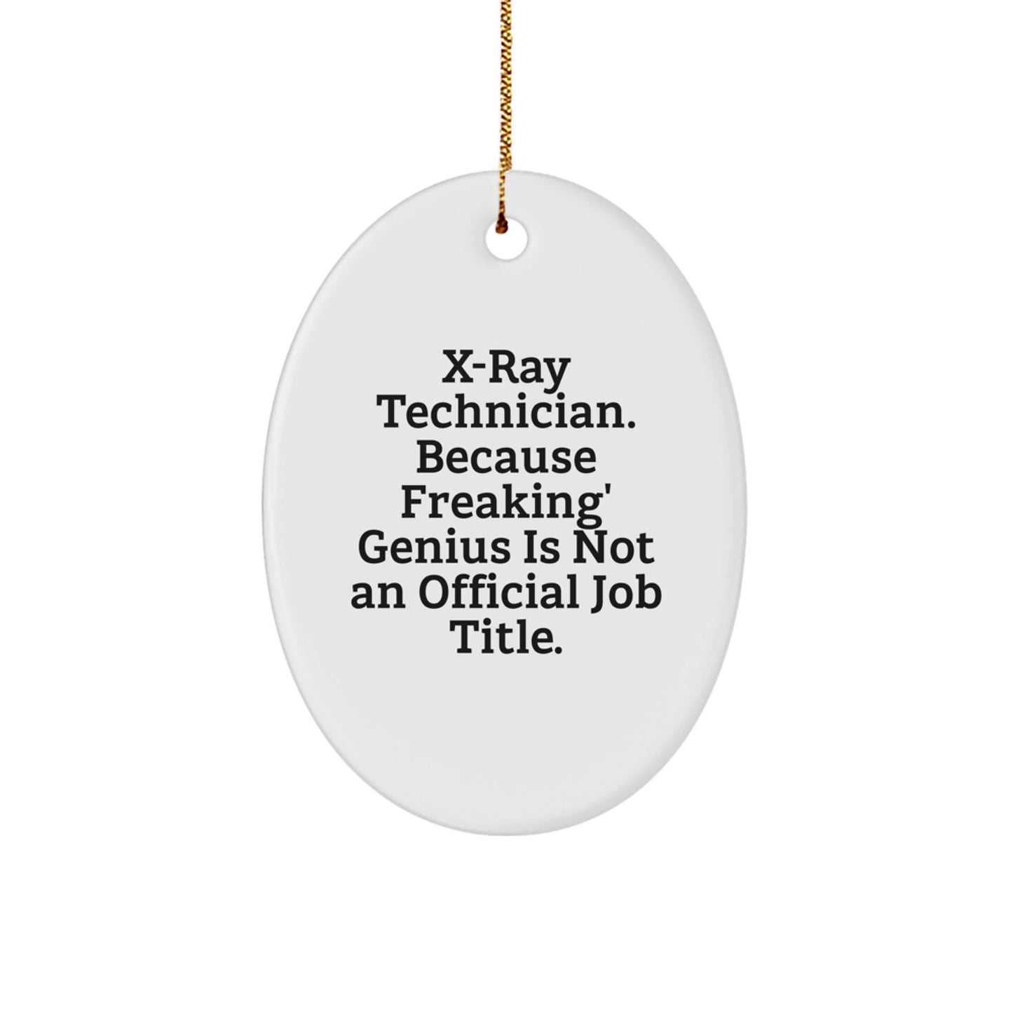Funny X-Ray Technician Gifts for Men, Oval Ornament, 'X-ray Technician. Because Freaking' genius Is Not An Official Job Title.' - Image 1
